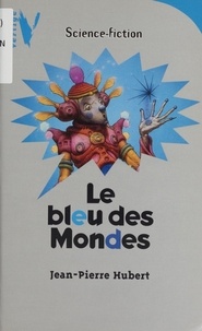 Jean-Pierre Hubert - Le bleu des mondes.