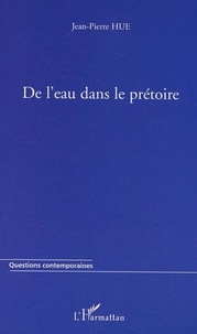 Jean-Pierre Hue - De l'eau dans le prétoire.