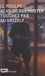 Jean-Pierre Huster - Touchez pas au grizzli.