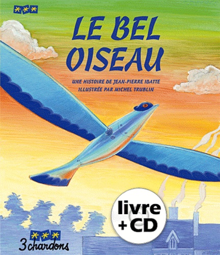 Jean-Pierre Idatte et Michel Trublin - Le bel oiseau. 1 CD audio