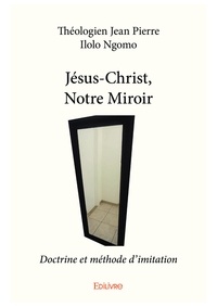 Jésus-Christ, notre miroir de Jean-Pierre Ilolo Ngomo - Multi-format -  Ebooks - Decitre