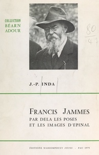Jean Pierre Inda et  Société des sciences, lettres - Francis Jammes, par delà les poses et les images d'Épinal.