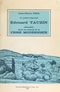 Jean Pierre Inda et René-Marie Castaing - Un prêtre béarnais, Édouard Tauzin, dans les remous de la crise moderniste (1874-1925).