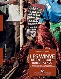 Jean-Pierre Jacob - Les winye du Centre-Ouest Burkina Faso - Mort, mariage et naissance dans une société de la frontière.