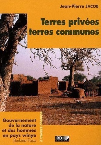 Terres privées, terres communes. Gouvernement de la nature et des hommes en pays winye (Burkina Faso)