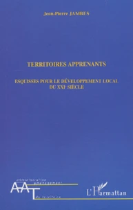 Territoires Apprenants. Esquisses Pour Le Developpement Local Du Xxieme Siecle