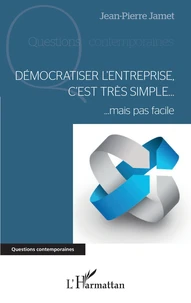 Démocratiser l'entreprise, c'est très simple... mais pas facile