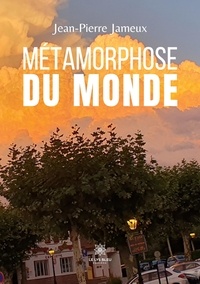Jean-Pierre Jameux - Métamorphose du monde.