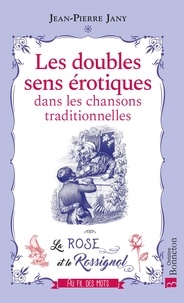 Jean-Pierre Jany - Les doubles sens érotiques dans les chansons traditionnelles - La Rose et le Rossignol.