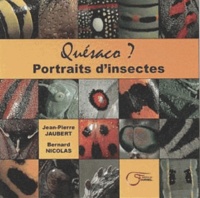 Jean-Pierre Jaubert et Nicolas Bernard - Quesaco ? - Portraits d'insectes.