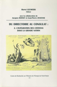 Jean-Pierre Jessenne et Jacques Bernet - Du Directoire au Consulat 2. L'intégration des citoyens dans la Grande Nation.