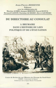 Jean-Pierre Jessenne - Du Directoire au Consulat - Tome 3, Brumaire dans l'histoire du lien politique et de l'Etat-Nation.