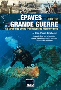 Jean-Pierre Joncheray - Les épaves de la Grande Guerre (1914-1918) - Au large des côtes françaises de Méditerranée.
