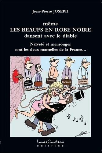 Jean-Pierre Joseph - Même les beaufs en robe noire dansent avec le diable - Naïveté et mensonges sont les deux mamelles de la France....