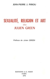 Jean-pierre joseph Piriou - Sexualité, religion et art chez Julien Green.
