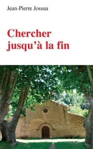 Jean-Pierre Jossua - Chercher jusqu'à la fin.