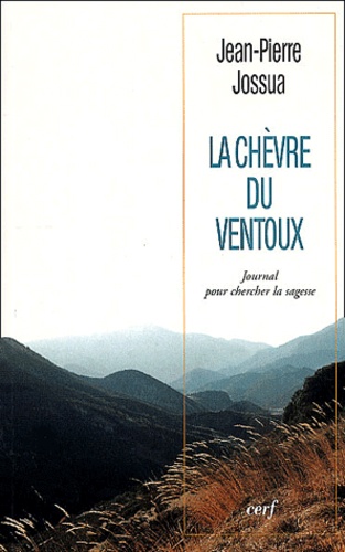 Jean-Pierre Jossua - La Chevre Du Ventoux. Journal Pour Chercher La Sagesse.