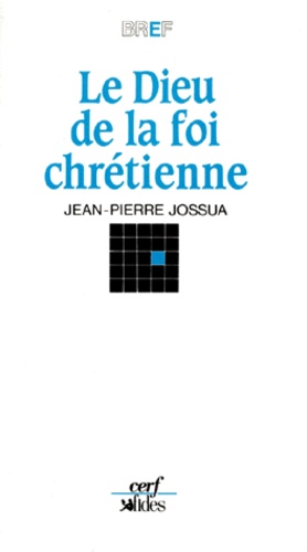 Jean-Pierre Jossua - Le dieu de la foi chrétienne.