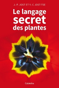 Jean-Pierre Jost et Yan-Chim Jost-Tse - Le langage secret des plantes.