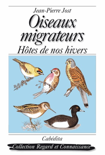 Jean-Pierre Jost - Oiseaux migrateurs - Hôtes de nos hivers.
