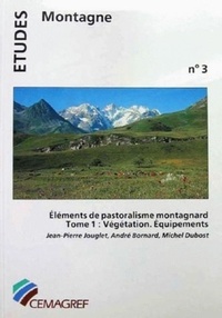 Jean-Pierre Jouglet - Elements De Pastoralisme Montagnard Tome 1 Vegetation Et Equipement.