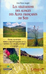 Les Vegetations Des Alpages Des Alpes Francaises Du Sud. Guide Technique Pour La Reconnaissance Et La Gestion Des Milieux Patures D'Altitude