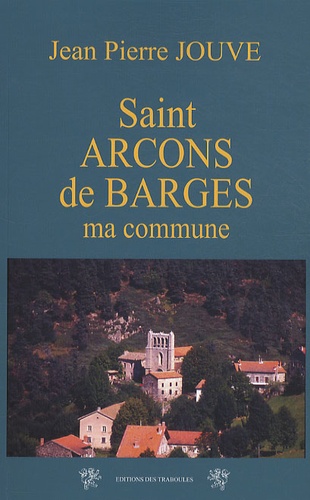 Jean-Pierre Jouve - Saint Arcons de Barges - Ma commune.