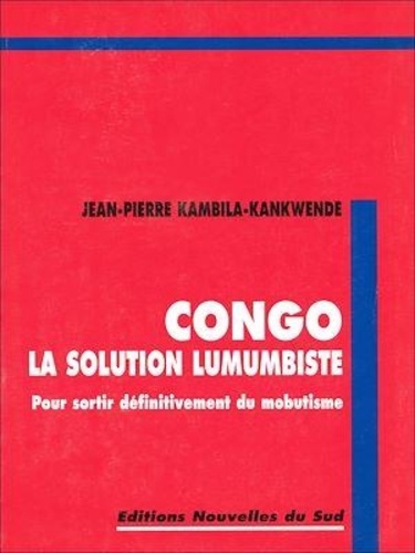 Congo la solution lumumbiste. Pour sortir définitivement du mobutisme