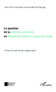 Jean-Pierre Kambila Kankwende - La question de la cohésion nationale en République Démocratique du Congo.