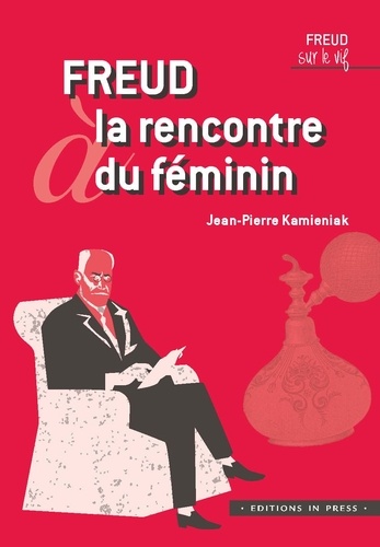 Jean-Pierre Kamieniak - Freud à la rencontre du féminin.