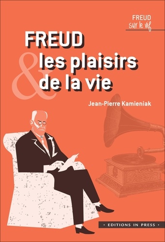 Jean-Pierre Kamieniak - Freud et les plaisirs de la vie.