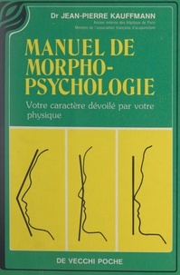 Jean-Pierre Kauffmann et Gilbert Nencioli - Manuel de morphopsychologie - Votre caractère dévoilé par votre physique.