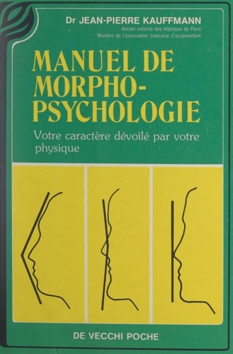 Manuel de morphopsychologie. Votre caractère dévoilé par votre physique