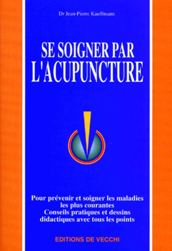 Jean-Pierre Kauffmann - Se soigner par l'acupuncture.