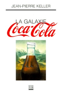 Jean-Pierre Keller - La Galaxie Coca-Cola. Edition 1999.
