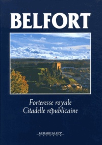 Jean-Pierre Kintz - Belfort - Forteresse royale, Citadelle républicaine.