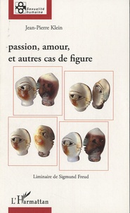 Jean-Pierre Klein - Passion, amour, et autres cas de figure.