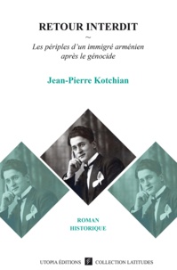 Jean-Pierre Kotchian - Retour interdit - Les périples d'un immigré arménien après le génocide.