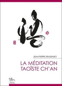 Jean-Pierre Krasensky - La méditation taoïste ch'an.