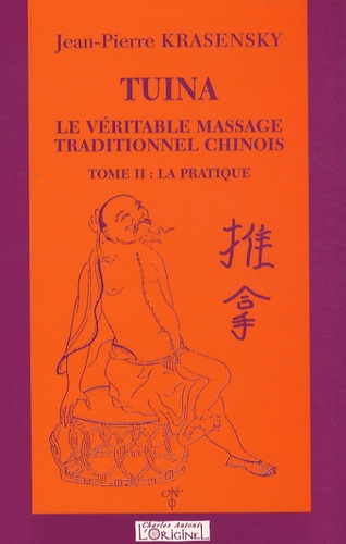 Jean-Pierre Krasensky - Tuina, le véritable massage traditionnel chinois - Tome 2, La pratique.