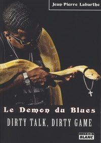 Jean-Pierre Labarthe - Le démon du blues - Dirty Talk, Dirty Game.