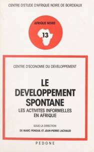 Jean-Pierre Lachaud et Marc Penouil - Le développement spontané - Les activités informelles en Afrique.