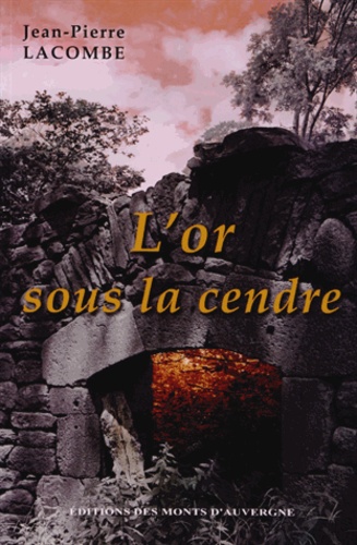 Jean-Pierre Lacombe - L'or sous la cendre.