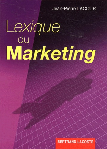 Jean-Pierre Lacour - Lexique du marketing BTS/DEUG/DUT.
