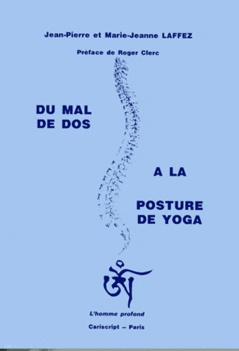 Jean-Pierre Laffez et Marie-Jeanne Laffez - Du mal de dos à la posture de yoga.