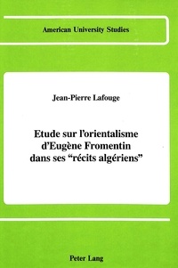 Jean-Pierre Lafouge - Etude sur l'orientalisme d'eugene fromentin dans ses #00recits algeriens#01.