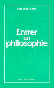 Jean-Pierre Lainé et Marie-France Laine - Entrer en philosophie - Manuel d'initiation.