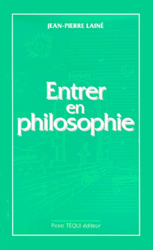 Jean-Pierre Lainé et Marie-France Laine - Entrer en philosophie - Manuel d'initiation.