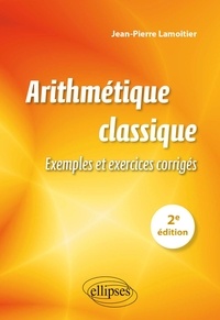 Jean-Pierre Lamoitier - Arithmétique classique - Exemples et exercices corrigés.
