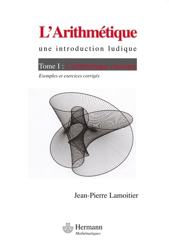 Jean-Pierre Lamoitier - L'Arithmétique - Tome 1, L'arithmétique classique.